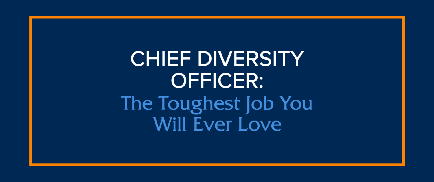 Chief Diversity Officer: The Toughest Job You Will Ever Love