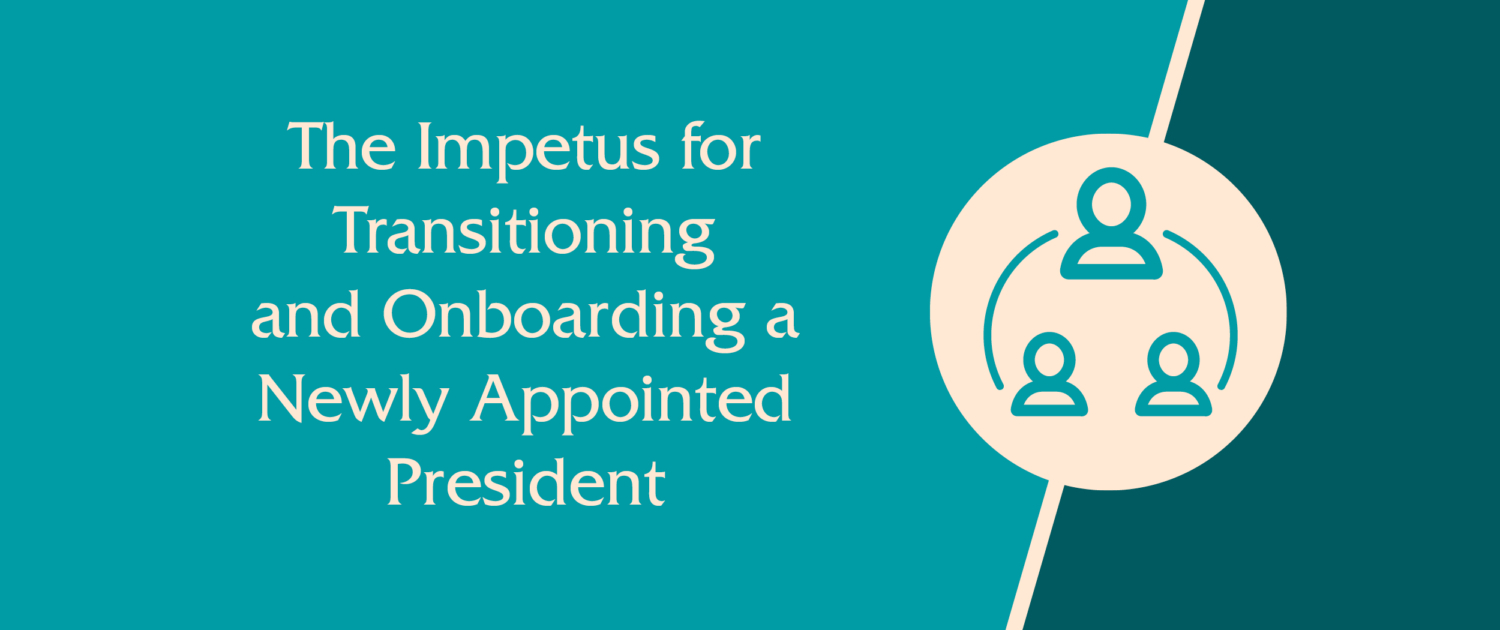 The Impetus for Transitioning and Onboarding a Newly Appointed President