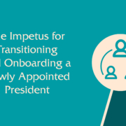 The Impetus for Transitioning and Onboarding a Newly Appointed President