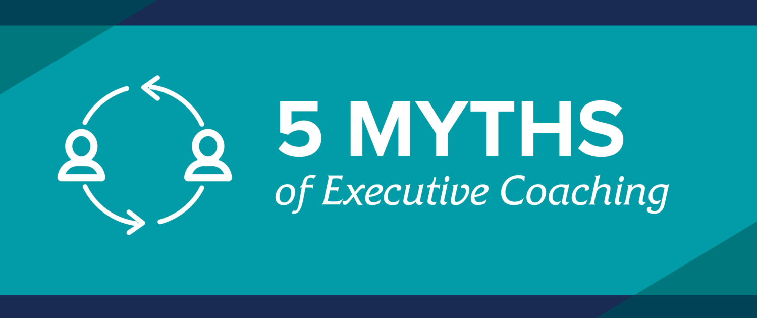 5 Myths of Executive Coaching