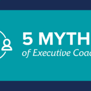 5 Myths of Executive Coaching