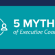 5 Myths of Executive Coaching