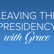 Leaving the Presidency with Grace