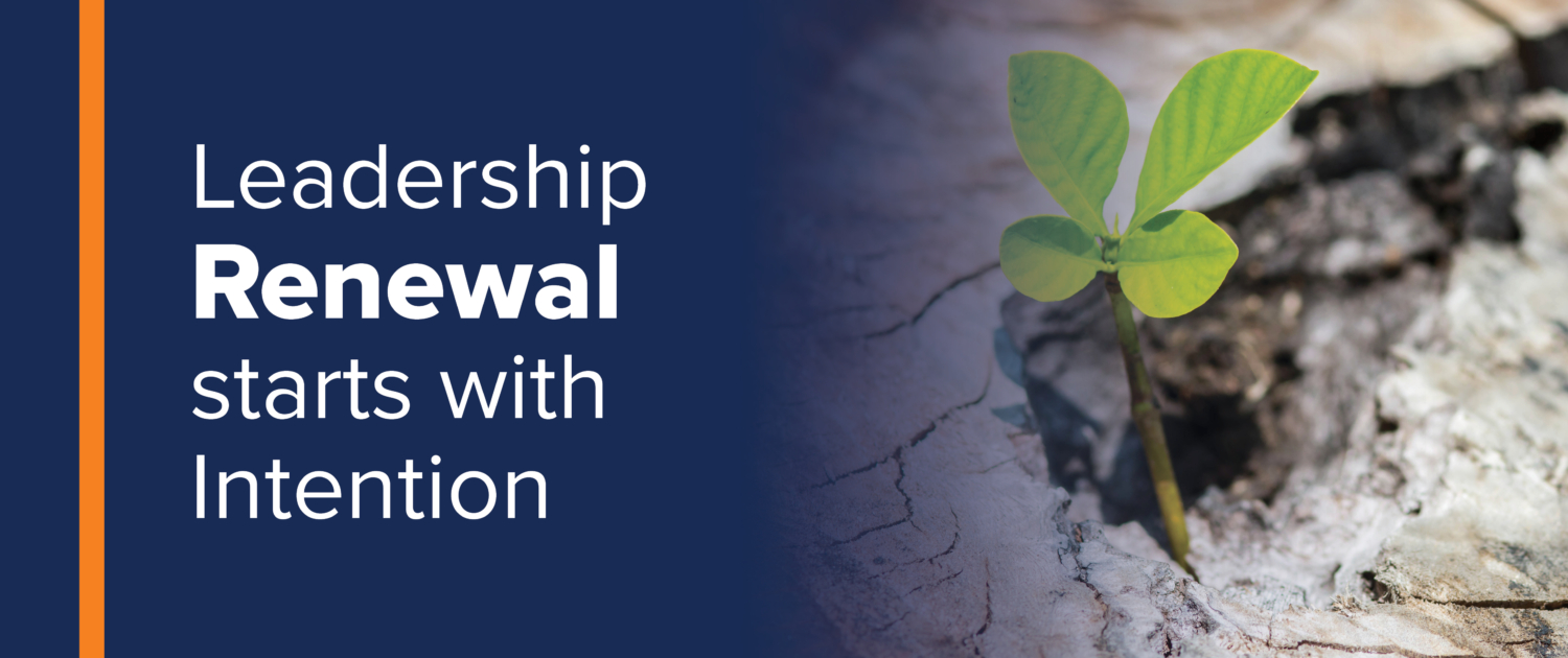 Leadership Renewal Starts with Intention